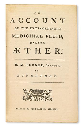 TURNER, MATTHEW. An Account of the Extraordinary Medicinal Fluid, called Aether.  1761